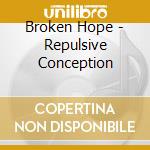 Broken Hope - Repulsive Conception cd
