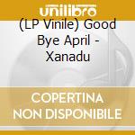 (LP Vinile) Good Bye April - Xanadu cd