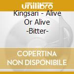 Kingsari - Alive Or Alive -Bitter- cd musicale