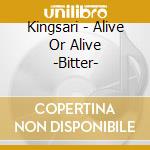 Kingsari - Alive Or Alive -Bitter- cd