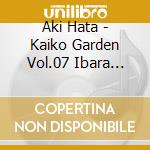 Aki Hata - Kaiko Garden Vol.07 Ibara Tiara cd