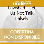 Lawshed - Let Us Not Talk Falsely cd
