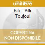 Billi - Billi Toujou! cd musicale