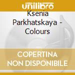 Ksenia Parkhatskaya - Colours cd