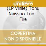 (LP Vinile) Tonu Naissoo Trio - Fire vinile