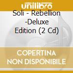 Soli - Rebellion -Deluxe Edition (2 Cd) cd musicale