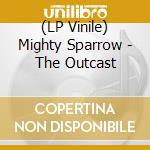 (LP Vinile) Mighty Sparrow - The Outcast vinile