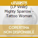 (LP Vinile) Mighty Sparrow - Tattoo Woman vinile