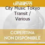 City Music Tokyo Transit / Various cd