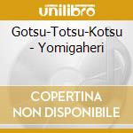 Gotsu-Totsu-Kotsu - Yomigaheri cd