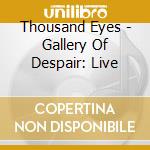 Thousand Eyes - Gallery Of Despair: Live cd