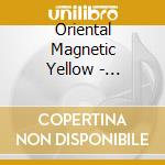 Oriental Magnetic Yellow - Technoderuck cd musicale