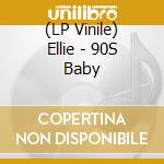 (LP Vinile) Ellie - 90S Baby vinile