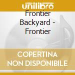 Frontier Backyard - Frontier cd musicale