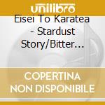 Eisei To Karatea - Stardust Story/Bitter Tune cd musicale