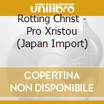 Rotting Christ - Pro Xristou (Japan Import) cd musicale