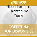 Bleed For Pain - Kantan No Yume cd