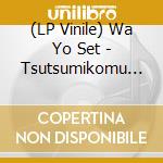 (LP Vinile) Wa Yo Set - Tsutsumikomu Youni.../R308 vinile