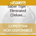 Saber Tiger - Eliminated (Deluxe Edition) (2 Cd) cd