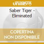 Saber Tiger - Eliminated cd