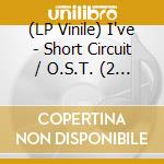 (LP Vinile) I've - Short Circuit / O.S.T. (2 Lp) vinile