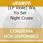 (LP Vinile) Wa Yo Set - Night Cruise vinile