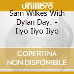 Sam Wilkes With Dylan Day. - Iiyo Iiyo Iiyo cd