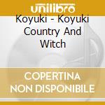 Koyuki - Koyuki Country And Witch cd