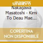 Nakagawa Masatoshi - Kimi To Deau Mae No Kimochi Wo Boku Ha Omoidasenai cd