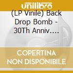 (LP Vinile) Back Drop Bomb - 30Th Anniv. Exclusive Cut Thats The Way We Unite/Turn On The Light vinile