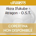 Akira Ifukube - Atragon - O.S.T. cd