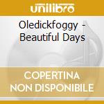 Oledickfoggy - Beautiful Days cd