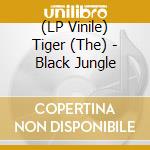 (LP Vinile) Tiger (The) - Black Jungle vinile