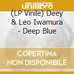 (LP Vinile) Deey & Leo Iwamura - Deep Blue vinile