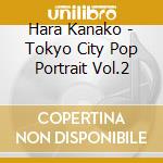 Hara Kanako - Tokyo City Pop Portrait Vol.2 cd