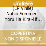 (LP Vinile) Natsu Summer - Yoru Ha Kirai-Hf Dub vinile