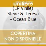 (LP Vinile) Steve & Teresa - Ocean Blue vinile