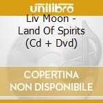 Liv Moon - Land Of Spirits (Cd + Dvd) cd