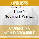 Gasoline - There's Nothing I Want To Say cd