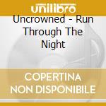 Uncrowned - Run Through The Night cd