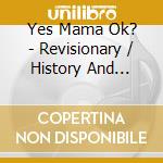 Yes Mama Ok? - Revisionary / History And Distortion cd