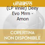 (LP Vinile) Deey Evo Mrrn - Amon vinile