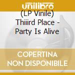 (LP Vinile) Thiiird Place - Party Is Alive vinile