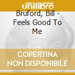 Bruford, Bill - Feels Good To Me cd