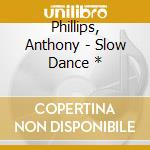 Phillips, Anthony - Slow Dance * cd