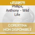 Phillips, Anthony - Wild Life cd
