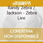 Randy Zebra / Jackson - Zebra Live cd