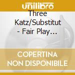 Three Katz/Substitut - Fair Play Please E.P. cd