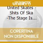 United Skates - Shits Of Ska -The Stage Is Not All- cd