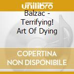 Balzac - Terrifying! Art Of Dying cd